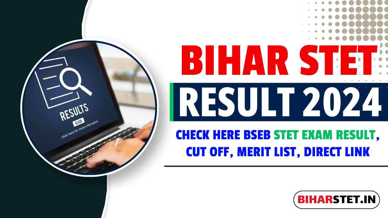 Bihar STET Result 2024, Release Date, Cut Off Marks, Merit List, Direct Link @ www.bsebstet2024.com